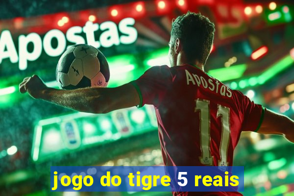 jogo do tigre 5 reais